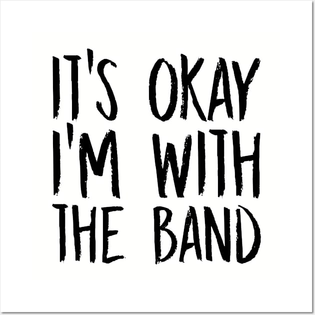 It's okay I'm with the band. Concert instrument. Marching band. Perfect present for mom mother dad father friend him or her Wall Art by SerenityByAlex